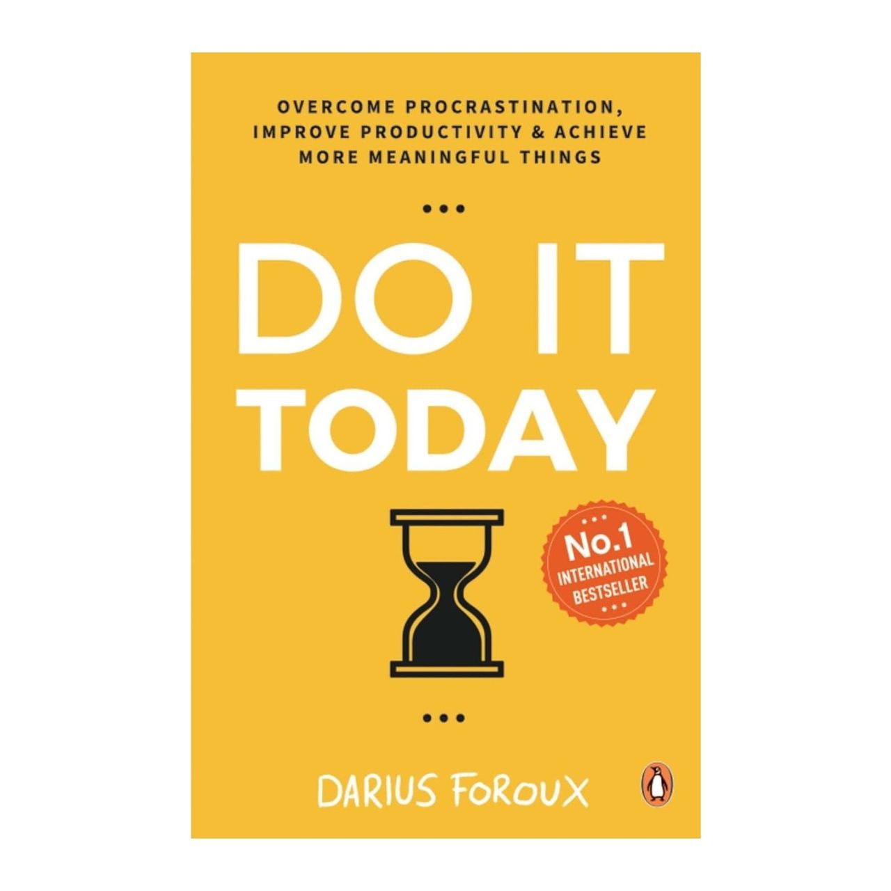 Do It Today : Overcome Procrastination, Improve Productivity And Achieve More Meaningful Things
