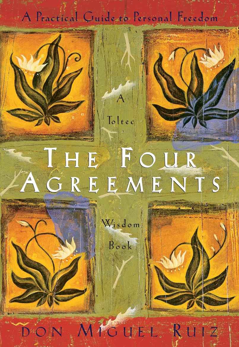 The Four Agreements A Practical Guide T