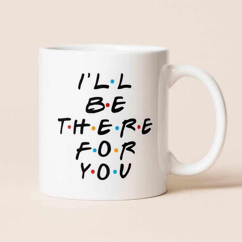 OGGN I Will Be There for You Text Printed Mug | 380 ml