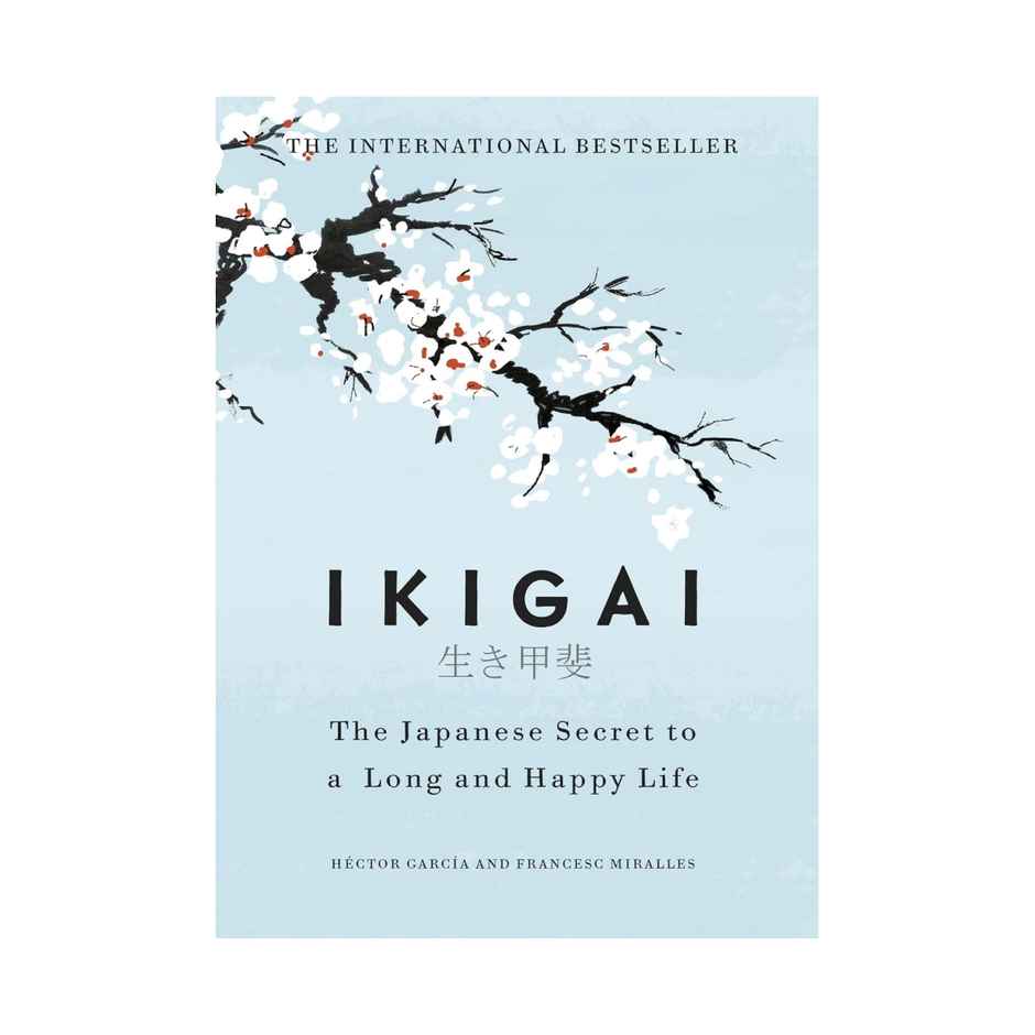 Ikigai : The Japanese Secret To A Long And Happy Life