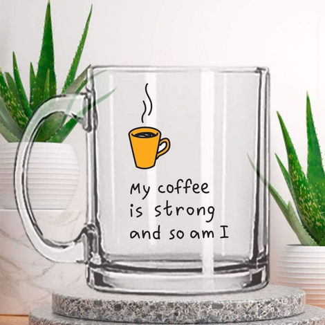 Kooltech Transparent My Coffee Is Strong And So Am I Printed Coffee Mug - Transparent, 325 Ml