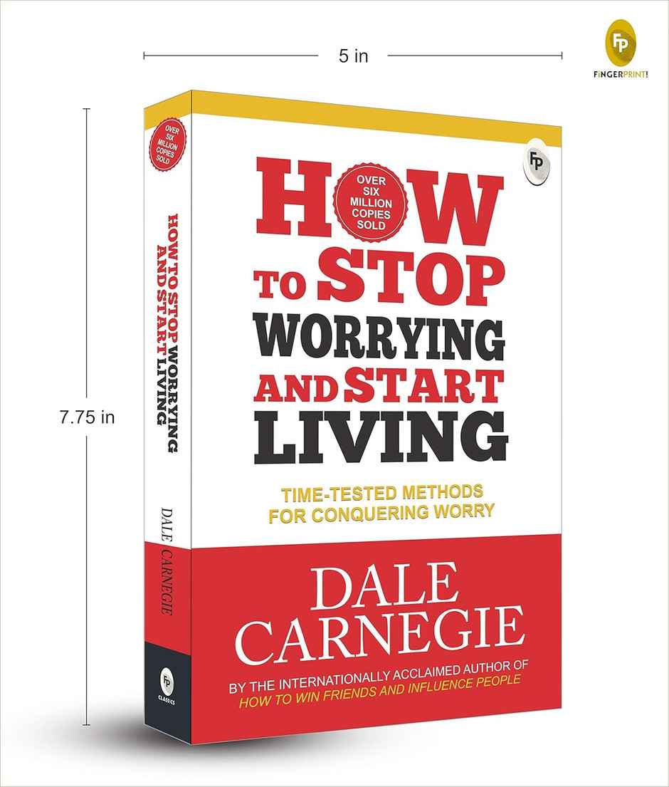 How To Stop Worrying And Start Living Time-Tested Methods For Conquering Worry
