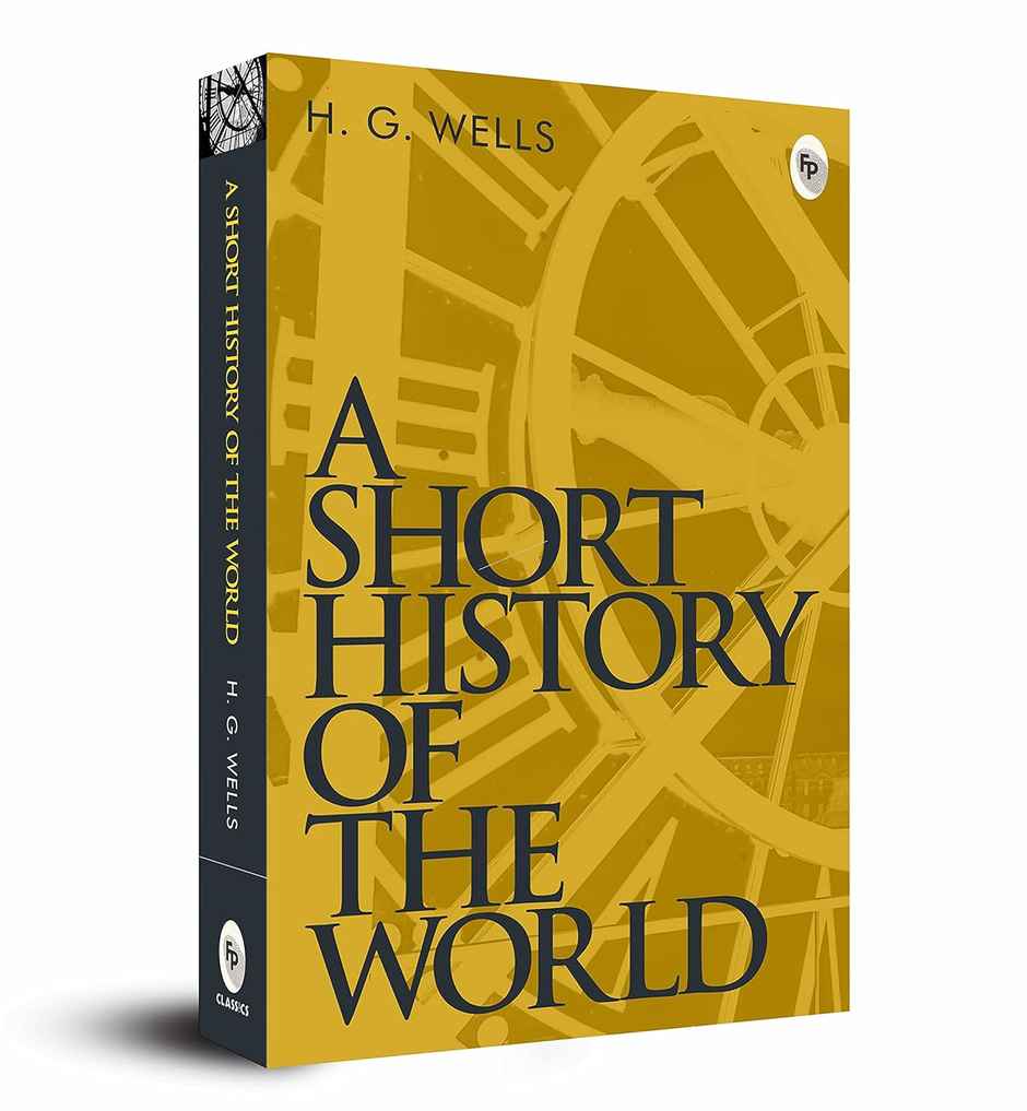 A Short History Of The World By H.G. Wells - A Masterpiece On World History