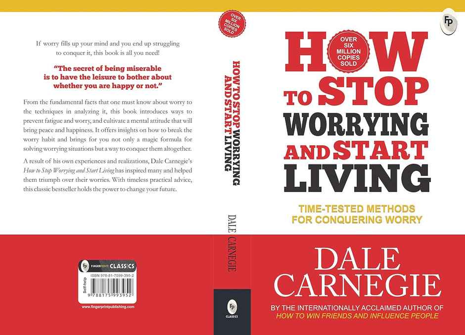 How To Stop Worrying And Start Living Time-Tested Methods For Conquering Worry