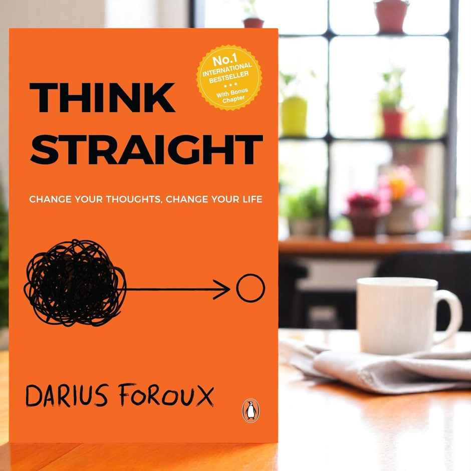 Think Straight : Change Your Thoughts, Change Your Life