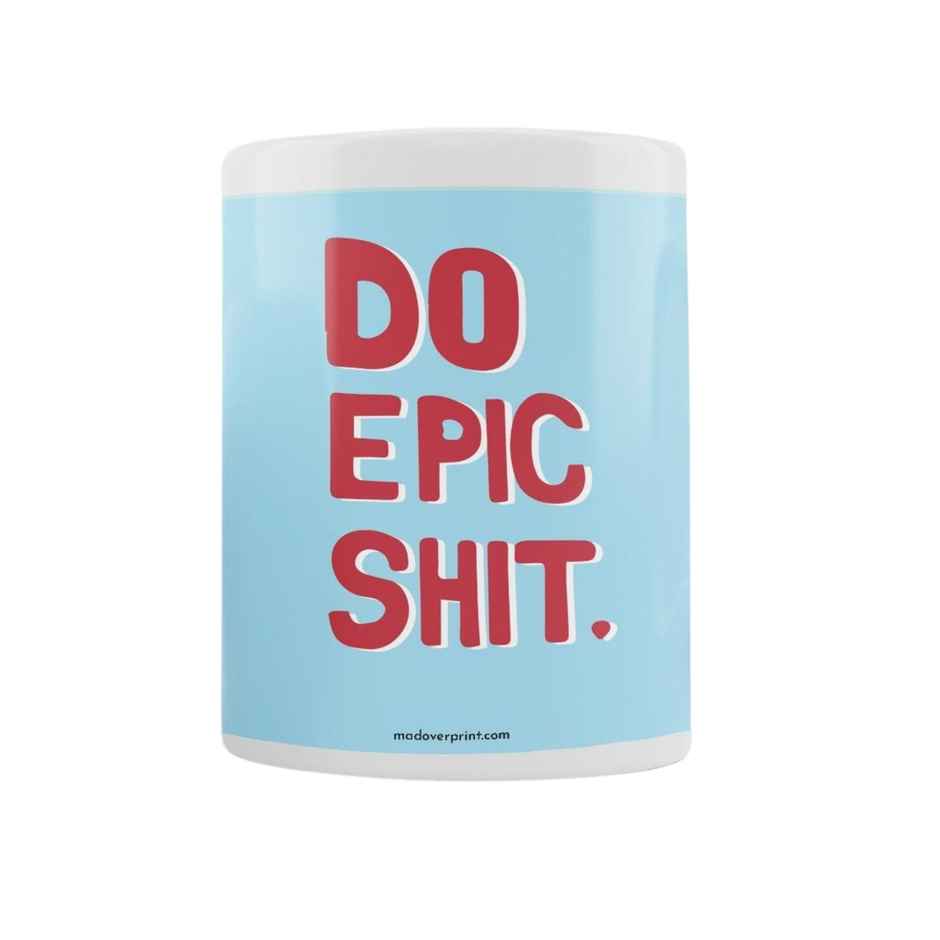 Mad Over Print Do Epic Shit Coffee Mug