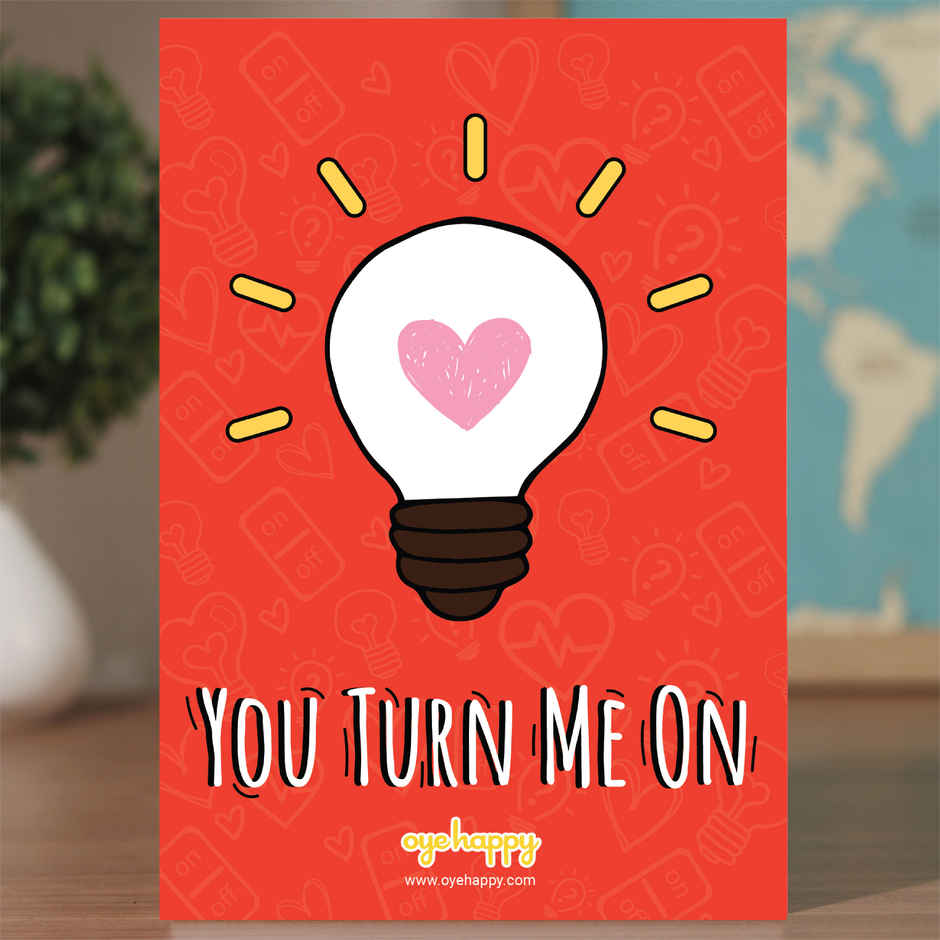 Oye Happy You Turn Me On Card