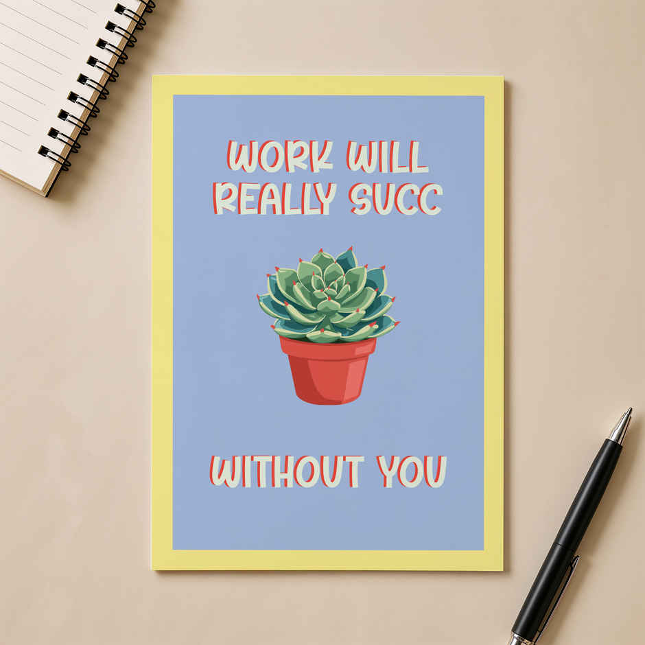 Work Will Really Succ Without You Card | Happy Mail
