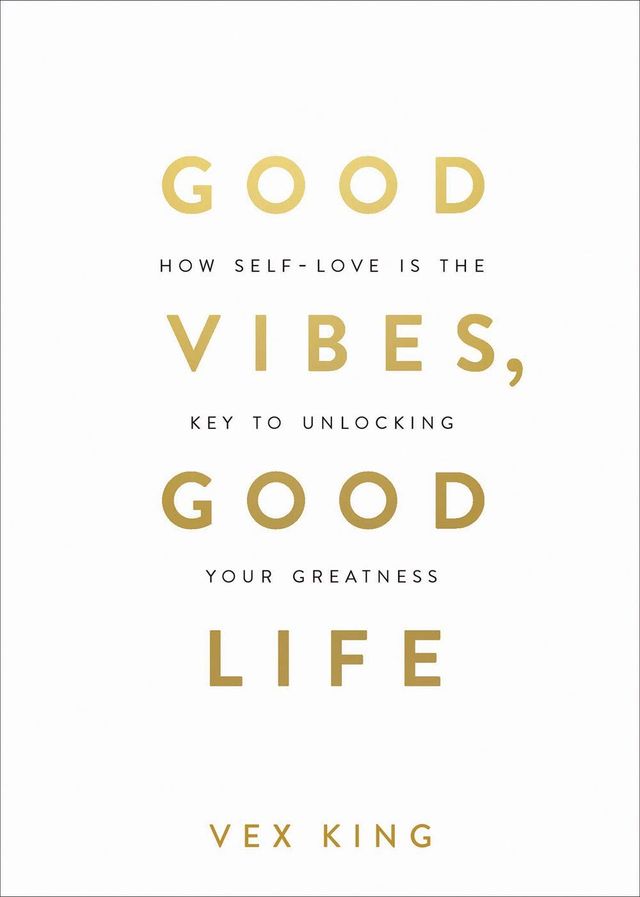 Good Vibes, Good Life How Self-Love Is the Key to Unlocking Your Greatness