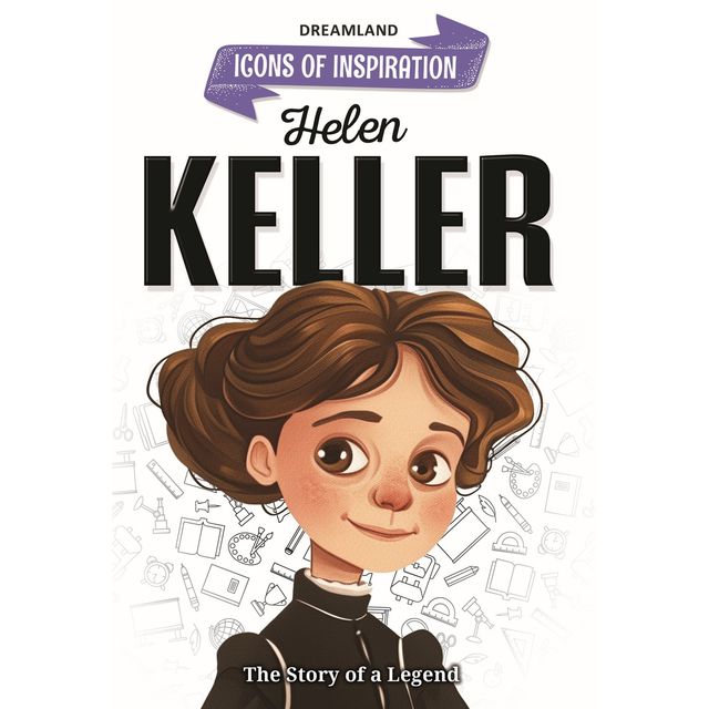 Dreamland Helen Keller Icons of Inspiration Illustrated Biography for Kids | Age 6 - 12 Years