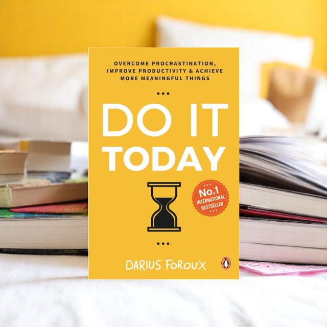 Do It Today : Overcome Procrastination, Improve Productivity And Achieve More Meaningful Things