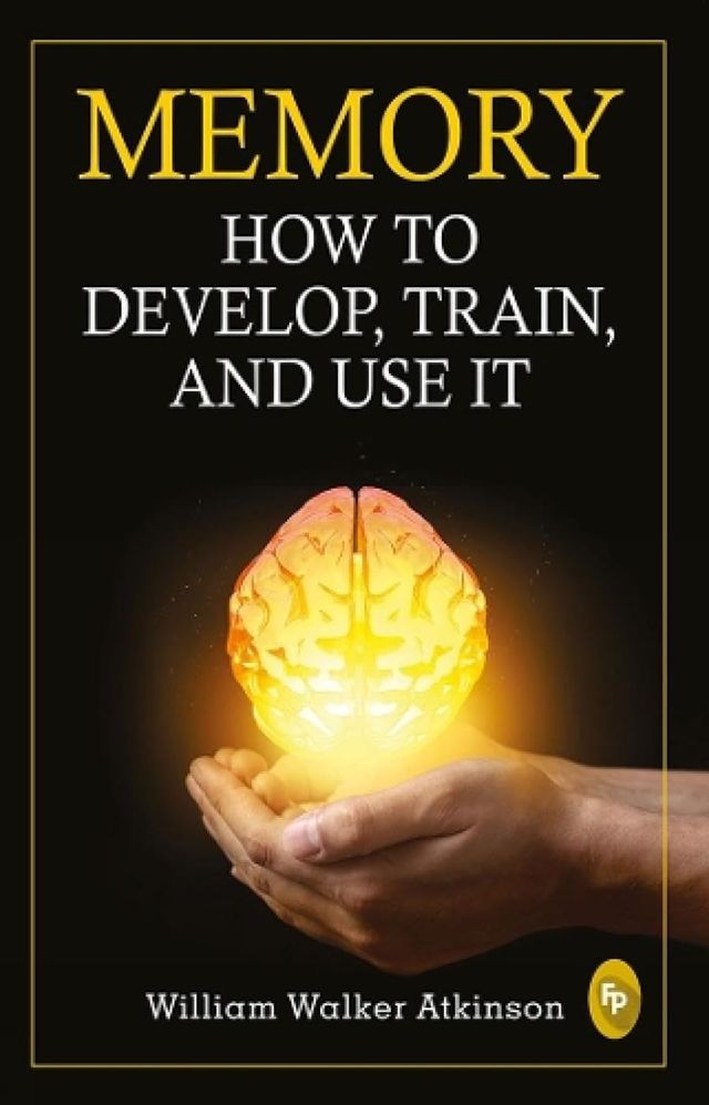 Memory How To Develop Train And Use It - Classics