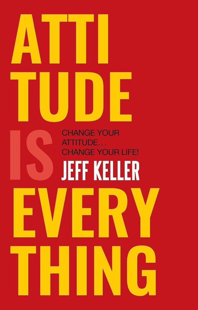 Attitude is Everything Change Your Attitude Change Your Life!