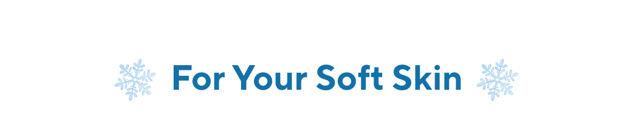 for your soft skin.png